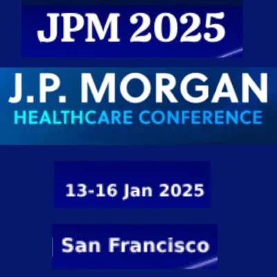 JP Morgan Healthcare Conference 2025 .